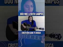 DÚO NOE & RUTH CAMPOS: Cristo Mi Alma Te Busca #youtubeshorts #parati #shortsfeed #shorts