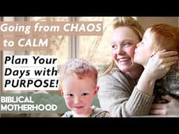 From Chaos to Calm : Simple Tips for Intentional & Fruitful Motherhood