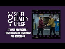 Sci-Fi Reality Check - Strange New Worlds: Tomorrow and Tomorrow and Tomorrow (S2E3)