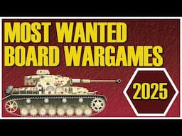 Most Wanted Board Wargames of 2025 | Historical Board Games | Upcoming Wargames