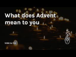 What does ADVENT mean to YOU?