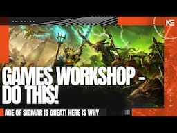 Age of Sigmar is What Games Workshop SHOULD Be Doing! A Warhammer Rant!