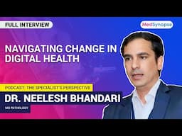 Navigating Change in Digital Health with Dr. Neelesh Bhandari