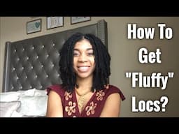 Q&A: Help! How Do I Get My Locs To Be Fluffy?