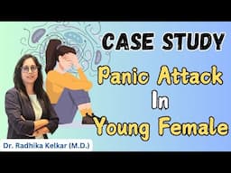 Case Study : Panic Attack In Young Female - Dr. Radhika Kelkar (M.D.) Psychiatrist , Psychotherapist