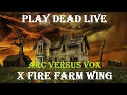 Play Dead Live - Farm Wing ARC Versus VOX NO LEGENDS