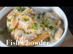 How to make Chowder / My brother’s Fish Chowder with Cod and Swai