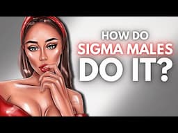 How Sigma Males Keep Attracting Women in Unusual Ways...