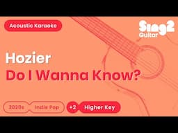 Hozier - Do I Wanna Know? (Higher Key) Acoustic Karaoke