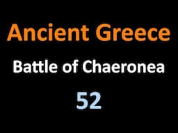 Ancient Greek History - Battle of Chaeronea - 52