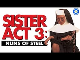 SISTER ACT 3 - Nuns of Steel: VCR Redux LIVE Sequels We Need