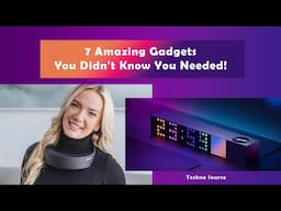 7 Amazing Gadgets You Didn't Know You Needed!