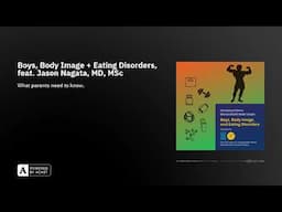 Boys, Body Image + Eating Disorders, feat. Jason Nagata, MD, MSc