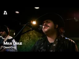 Max Diaz - Dead Dog | Audiotree Live