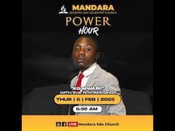 Mandara SDA Church || Power Hour || Eva. N. Nyamuzinga || Ko Mwari || THUR 6 February 2025