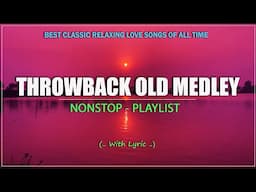 THROWBACK OLD MEDLEY || Relax And Unwind Best Love Songs From The 70's 80's & 90's Era