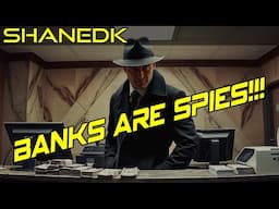 Banks Are SPIES!!!