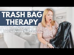 Trash Bag Therapy: The #1 Secret to Decluttering Success