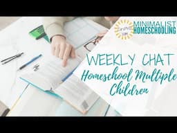 Minimalist Homeschooling Chat | How to Homeschool Multiple Children