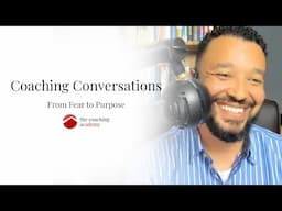 From Fear to Purpose - Coaching Conversations with @theselfdevelopmentcoach