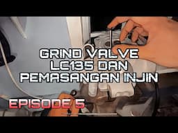 EPISODE 5 : GRIND VALVE HEAD LC135 DAN PEMASANGAN PENUH | KUSHAIRI RAZAK