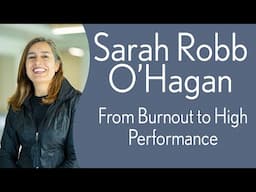 Sarah Robb O'Hagan: From Burnout to High Performance