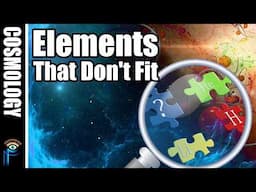 Defying the Big Bang: The Elements That Don’t Fit