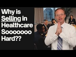 Why Is Selling in Healthcare So Hard??