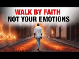 God is Telling You To Walk By FAITH Not Your Emotions (Powerful Christian Video)