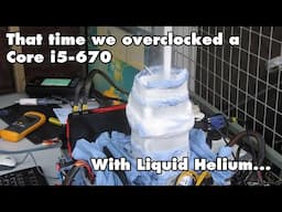 That time we overclocked a Core i5-670 with Liquid Helium