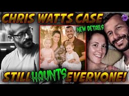 What's the REAL Reason Chris Watts' Case Still Haunts Us? NEW DETAILS