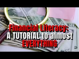 Financial Literacy: A tutorial to almost everything