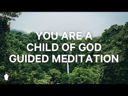 Child of God | Guided Christian Meditation