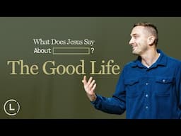 What does Jesus say about _________? | The Good Life | Life Center Church