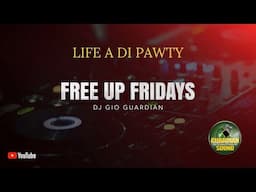 FREE UP FRIDAY - LIFE A DI PAWTY - DJ GIO GUARDIAN - 1-10-25