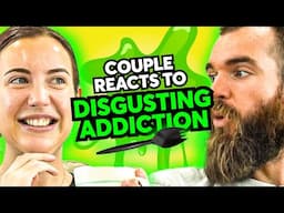 Couple Reacts To Disgusting Addiction