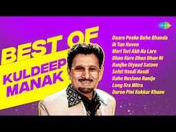 Best of Kuldeep Manak | Daaru Peeke Buhe Bhanda | Ik Tun Hoven | Kuldeep Manak Songs