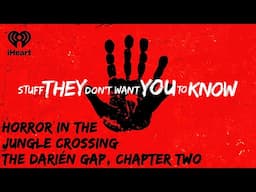 Horror in the Jungle: Crossing the Darién Gap, Chapter Two | STUFF THEY DON'T WANT YOU TO KNOW