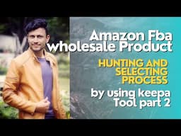 Amazon Fba wholesale Product Hunting and selecting process by using keepa Tool part 2