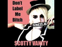 Don't Label Me Bitch - Scotty Vanity