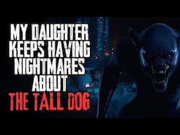 My Daughter Keeps Having Nightmares About The Tall Dog | NoSleep Story