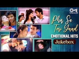 Phir Se Teri Yaad - Emotional Hits | Video Jukebox | Bollywood Sad Songs | Chaaha Hai Tujhko