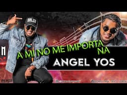 A Mi No Me Importa Naa - Angel Yos - DJ MArlong Son 2025