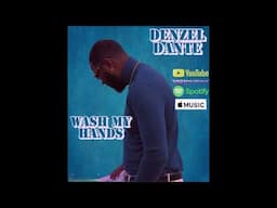 Denzel Dante - Wash My Hands