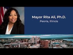 Focus on Peoria, Illinois | Education is the Key to Economic Mobility | Mayor Rita Ali, Ph.D.