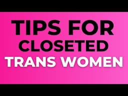 Tips For Closeted Transgender Women