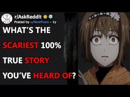 What's The Scariest 100% True Story You've Heard Of? (r/AskReddit)