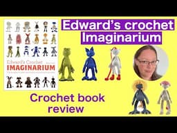 Edward’s crochet imaginarium - Kerry Lord- crochet book walkthrough