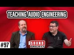 Teaching Audio Engineering (with Bill Sallak) - The SOUND Project Episode 97