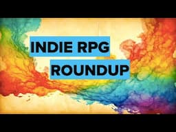 indie roundup. My thoughts on a range of independent creators' RPGs and board games